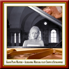 Grand Piano Masters ~ Chopin & Szymanowski