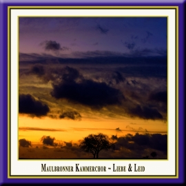 Maulbronner Kammerchor · Liebe & Leid