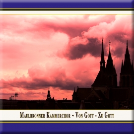 Chormusik aus der Schlosskirche: Von Gott ~ Zu Gott